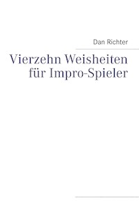 Vierzehn Weisheiten für Impro-Spieler - Dan Richter - E-Book