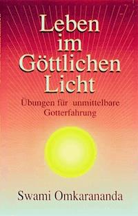 Leben im göttlichen Licht - Swami Omkarananda - E-Book
