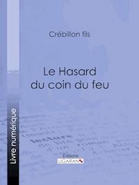 Le Hasard du coin du feu - Crébillon fils - E-Book