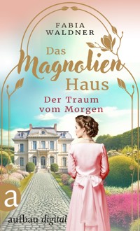 Das Magnolienhaus - Der Traum vom Morgen - Fabia Waldner - E-Book
