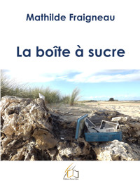 La boîte à sucre - Mathilde Fraigneau - E-Book