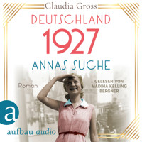 Deutschland 1927: Annas Suche - Eine Frau in unruhigen Zeiten, Band 2 (Ungekürzt) - Claudia Groß - Hörbuch