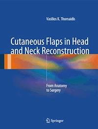 Cutaneous Flaps in Head and Neck Reconstruction - Vasilios K. Thomaidis - E-Book