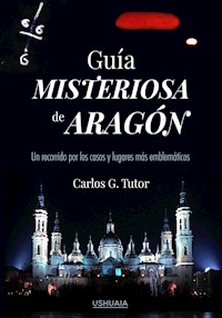 Guía misteriosa de Aragón - Carlos G. Tutor - E-Book
