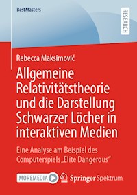 Allgemeine Relativitätstheorie und die Darstellung Schwarzer Löcher in interaktiven Medien - Rebecca Maksimović - E-Book