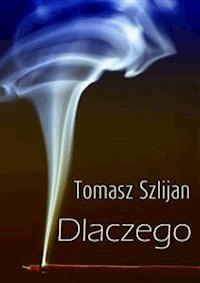 Dlaczego - Tomasz Szlijan - E-Book