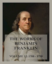 The Works of Benjamin Franklin, Volume 12 - Benjamin Franklin - E-Book