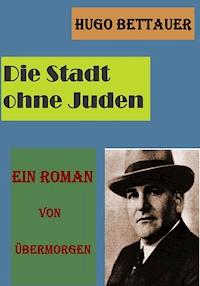 Die Stadt ohne Juden - Hugo Bettauer - E-Book