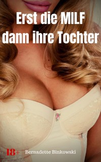 Erst die MILF dann ihre Tochter - Bernadette Binkowski - E-Book