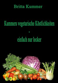 Kummers vegetarische Köstlichkeiten - einfach nur lecker - Britta Kummer - E-Book