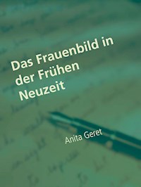 Das Frauenbild in der Frühen Neuzeit - Anita Geret - E-Book