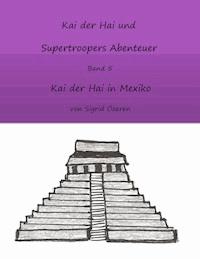 Kai der Hai und Supertroopers Abenteuer Band 5 - Sigrid Özeren - E-Book