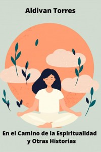 En el Camino de la Espiritualidad y Otras Historias - aldivan teixeira torres - E-Book