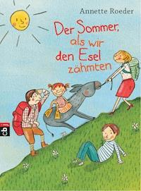 Der Sommer, als wir den Esel zähmten - Annette Roeder - E-Book