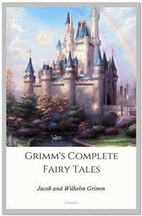 Grimm’s Complete Fairy Tales - Jacob and Wilhelm Grimm - E-Book
