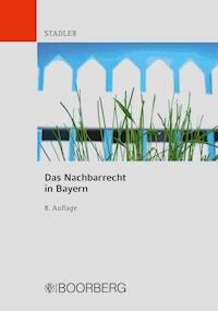 Das Nachbarrecht in Bayern - Dominikus Stadler - E-Book