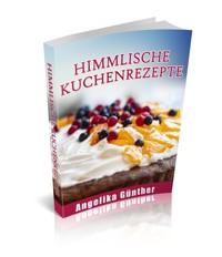 Himmlische Kuchenrezepte - Angelika Günther - E-Book