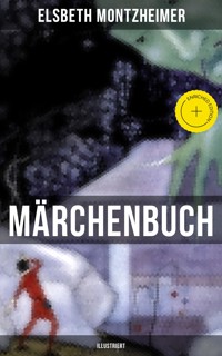 MÄRCHENBUCH (Illustriert) - Elsbeth Montzheimer - E-Book