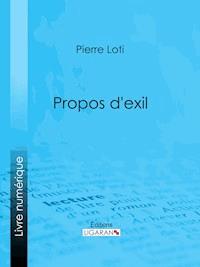 Propos d'exil - Pierre Loti - E-Book