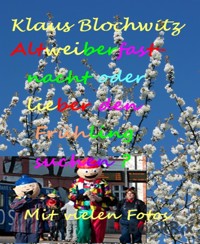 Altweiberfastnacht oder lieber den Frühling suchen? - Klaus Blochwitz - E-Book