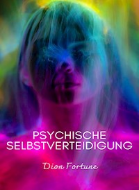 Psychische selbstverteidigung (übersetzt) - Violet M. Firth (Dion Fortune) - E-Book