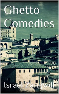 Ghetto Comedies - Israel Zangwill - E-Book