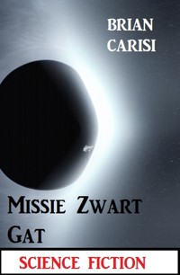 Missie Zwart Gat: Science Fiction - Brian Carisi - E-Book