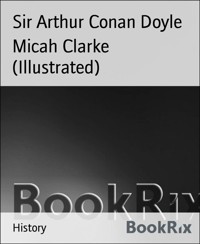 Micah Clarke (Illustrated) - Sir Arthur Conan Doyle - E-Book