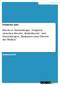 Brecht vs. Enzensberger - Vergleich zwischen Brechts „Radiotheorie“ und  Enzensbergers „Baukasten einer Theorie der Medien“ - Friederike John - E-Book