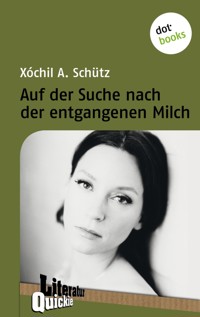 Auf der Suche nach der entgangenen Milch - Literatur Quickie - Xóchil A. Schütz - E-Book