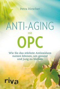 Anti-Aging mit OPC - Petra Hirscher - E-Book