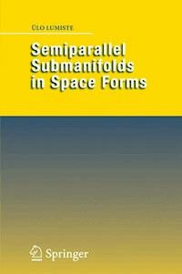 Semiparallel Submanifolds in Space Forms - Ülo Lumiste - E-Book