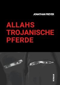 Allahs Trojanische Pferde - Jonathan Freyer - E-Book