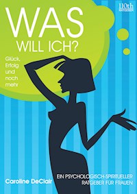 WAS WILL ICH? - Caroline DeClair - E-Book