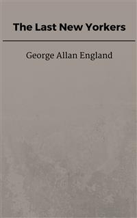 The Last New Yorkers - George Allan England - E-Book