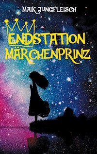 Endstation Märchenprinz - Maik Jungfleisch - E-Book
