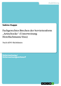Fachgerechtes Brechen der Serviettenform „Artischocke“ (Unterweisung Hotelfachmann/-frau) - Sabine Kuppe - E-Book
