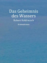 Das Geheimnis des Wassers - Robert Kohlrausch - E-Book