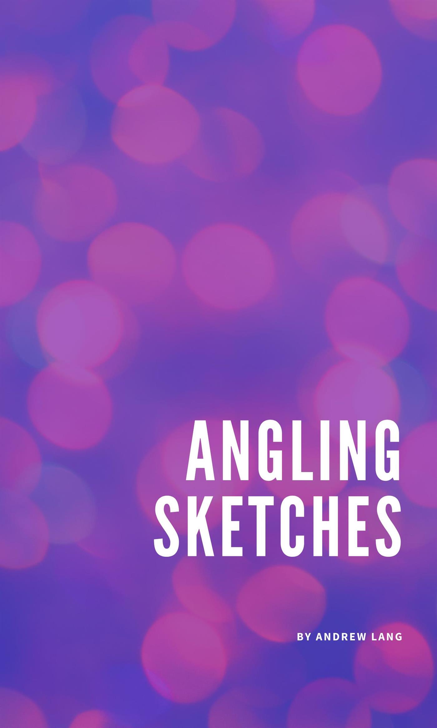 Angling Sketches - Andrew Lang - E-Book