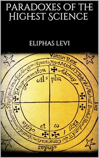 Paradoxes of the Highest Science - Eliphas Levi - E-Book