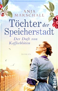 Töchter der Speicherstadt – Der Duft von Kaffeeblüten - Anja Marschall - E-Book