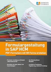 Formulargestaltung in SAP HCM – PDF-Formulare mit HR Forms erstellen - Wolf Kanngießer - E-Book