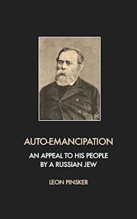 Auto-Emancipation: An appeal to his people by a Russian jew - Leon Pinsker - E-Book