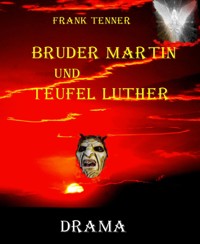 Bruder Martin und Teufel Luther - Frank Tenner - E-Book