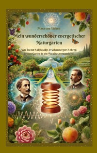 Mein wunderschöner energetischer Naturgarten - Mara von Eichen - E-Book
