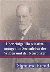 Über einige Übereinstimmungen im Seelenleben der Wilden und der Neurotiker - Sigmund Freud - E-Book