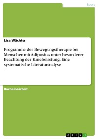 Programme der Bewegungstherapie bei Menschen mit Adipositas unter besonderer Beachtung der Kniebelastung. Eine systematische Literaturanalyse - Lisa Wächter - E-Book
