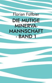 Die mutige Minerva-Mannschaft - Band 1 - Florian Füllbier - E-Book