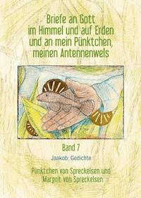 Briefe an Gott im Himmel und auf Erden und an mein Pünktchen, meinen Antennenwels. Jaakob: Gedichte - Band 7 - Pünktchen von Spreckelsen - E-Book