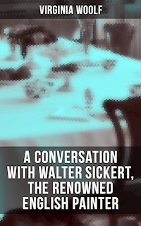 Virginia Woolf: A Conversation with Walter Sickert, the Renowned English Painter - Virginia Woolf - E-Book